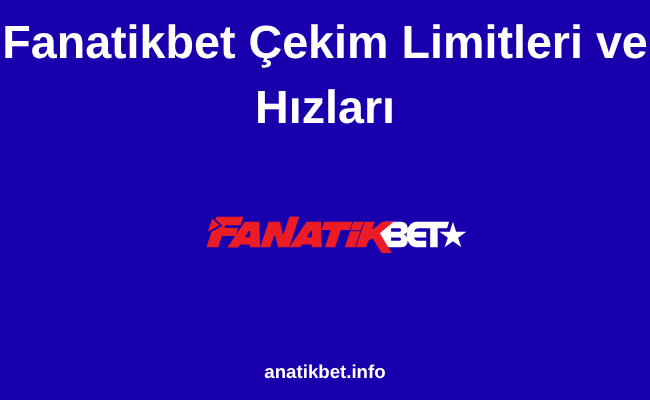 Fanatikbet Çekim Limitleri ve Hızları